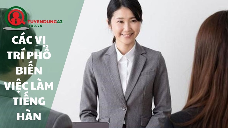 Các vị trí phổ biến việc làm tiếng Hàn Đà Nẵng
